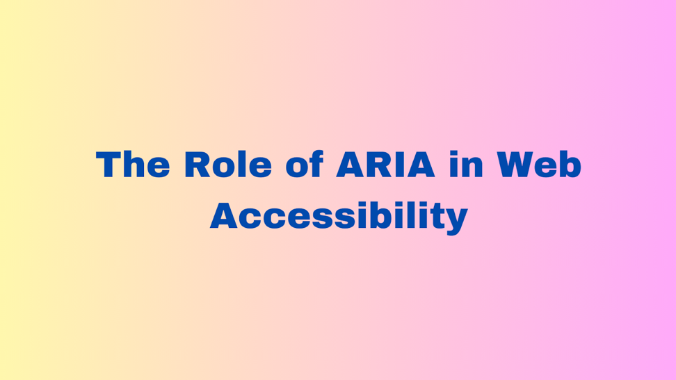 The Role of ARIA in Web Accessibility