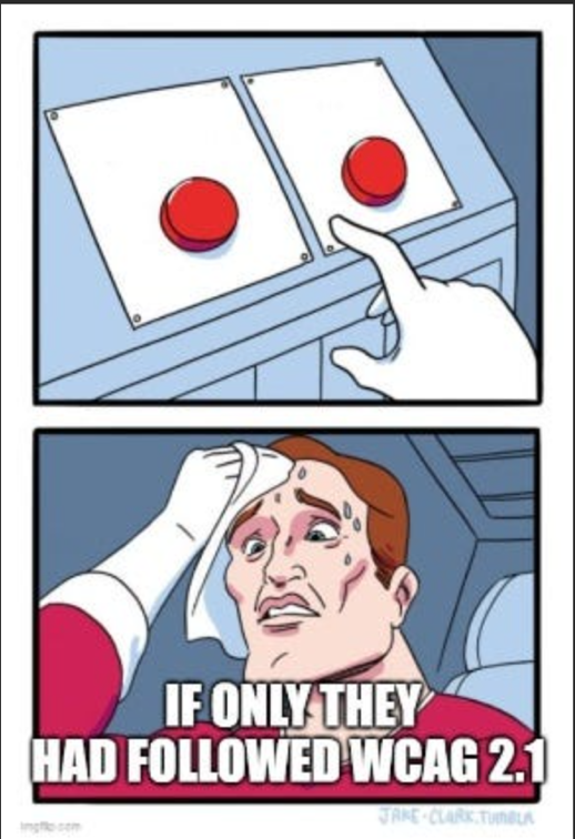 A comic-style meme with two panels. In the first panel, two identical red buttons are presented on white panels, with a hand hovering over them in indecision. The second panel shows the cartoon character with an anxious expression, sweating heavily, holding their forehead in stress. The caption reads, ‘IF ONLY THEY HAD FOLLOWED WCAG 2.1’, suggesting the dilemma could have been avoided with proper web accessibility practices.